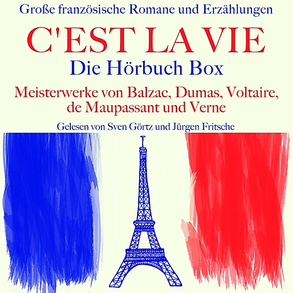 C'est la vie: Grosse französische Romane und Erzählungen, Jules Verne, Alexandre Dumas, Guy de Maupassant, Voltaire, Honoré de Balzac