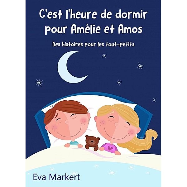 C'est l'heure de dormir pour Amélie et Amos - Des histoires pour les tout-petits, Eva Markert