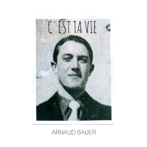 C'est ta vie / Librinova, Bauer Arnaud Bauer