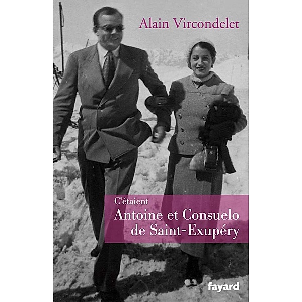 C'étaient Antoine et Consuelo de Saint-Exupéry / Documents, Alain Vircondelet