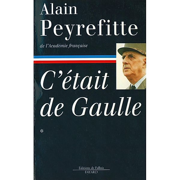 C'était de Gaulle -Tome I / C'était De Gaulle, Alain Peyrefitte