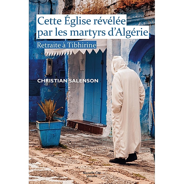Cette Eglise révélée par les martyrs d'Algérie, Christian Salenson
