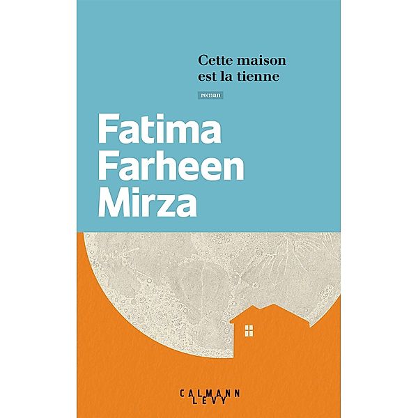 Cette maison est la tienne / Littérature Etrangère, Fatima Farheen Mirza