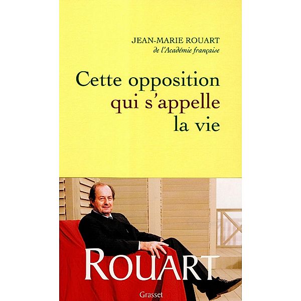 Cette opposition qui s'appelle la vie / essai français, Jean-Marie Rouart