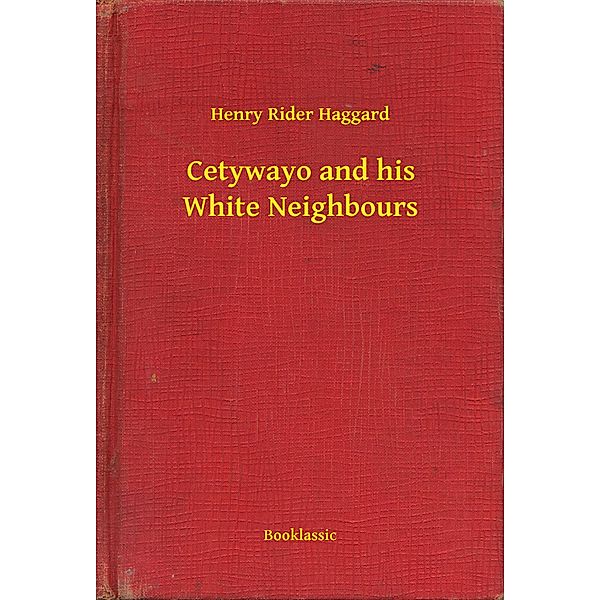 Cetywayo and his White Neighbours, Henry Rider Haggard