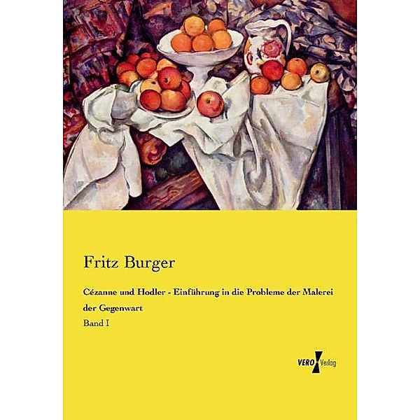 Cézanne und Hodler - Einführung in die Probleme der Malerei der Gegenwart, Fritz Burger