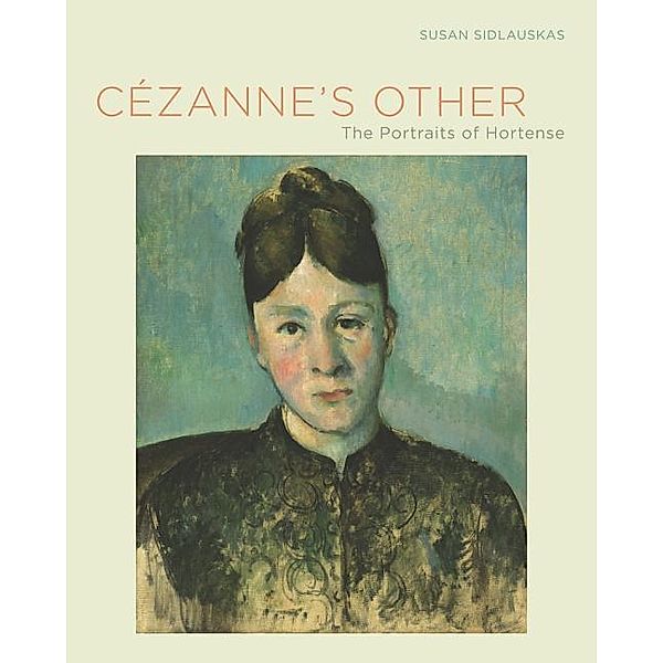 Cezanne's Other: The Portraits of Hortense, Susan Sidlauskas
