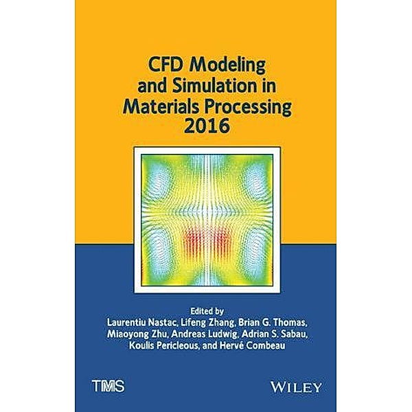 CFD Modeling and Simulation in Materials Processing 2016, Lifeng Zhang, Brian G. Thomas, Miaoyong Zhu, Andreas Ludwig, Adrian Sabau, Koulis Pericleous, Herve Combeau