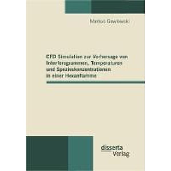 CFD Simulation zur Vorhersage von Interferogrammen, Temperaturen und Spezieskonzentrationen in einer Hexanflamme, Markus Gawlowski