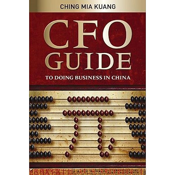 CFO Guide to Doing Business in China, Mia Kuang Ching