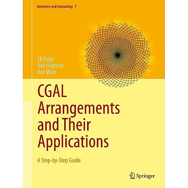 CGAL Arrangements and Their Applications / Geometry and Computing Bd.7, Efi Fogel, Dan Halperin, Ron Wein