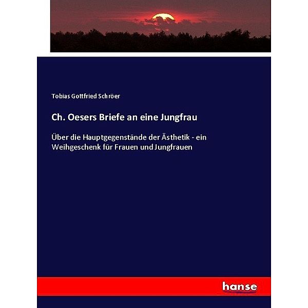 Ch. Oesers Briefe an eine Jungfrau, Tobias Gottfried Schröer