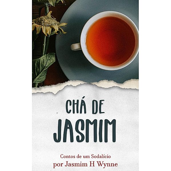 Chá de Jasmim / Contos de um sodalício, Jasmim H Wynne