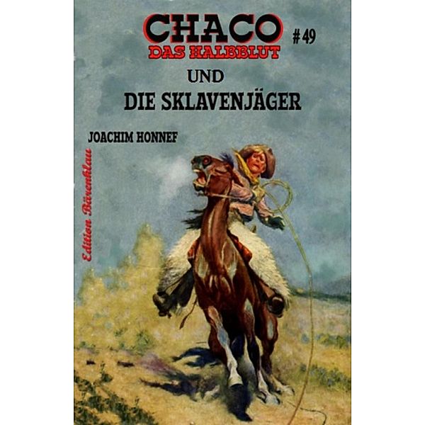 Chaco #49 - Das Halblut und die Sklavenjäger, Joachim Honnef