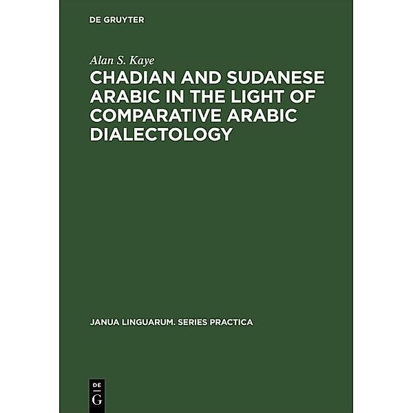 Chadian and Sudanese Arabic in the Light of Comparative Arabic Dialectology / Janua Linguarum. Series Practica Bd.236, Alan S. Kaye
