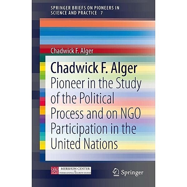 Chadwick F. Alger / SpringerBriefs on Pioneers in Science and Practice Bd.7, Chadwick F Alger