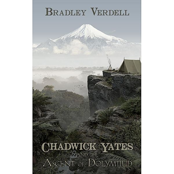Chadwick Yates and the Ascent of Dolymtiud (The Adventures of Chadwick Yates, #4) / The Adventures of Chadwick Yates, Bradley Verdell