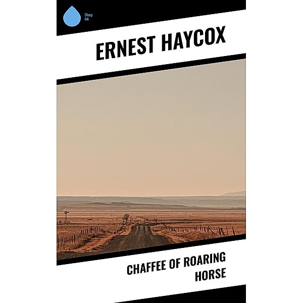 Chaffee of Roaring Horse, Ernest Haycox