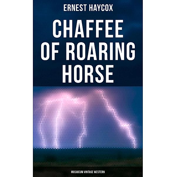 Chaffee of Roaring Horse (Musaicum Vintage Western), Ernest Haycox