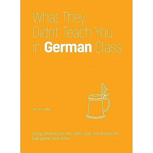 Chaffey, D: What They Didn't Teach You in German Class, Daniel Chaffey