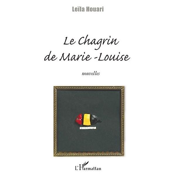 Chagrin de Marie-Louise Le / Hors-collection, Leila Houari