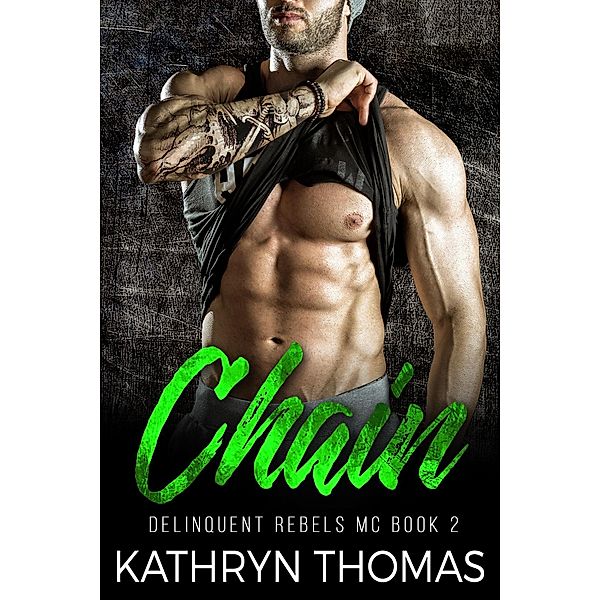 Chain: A Bad Boy Motorcycle Club Romance (Delinquent Rebels MC, #2) / Delinquent Rebels MC, Kathryn Thomas