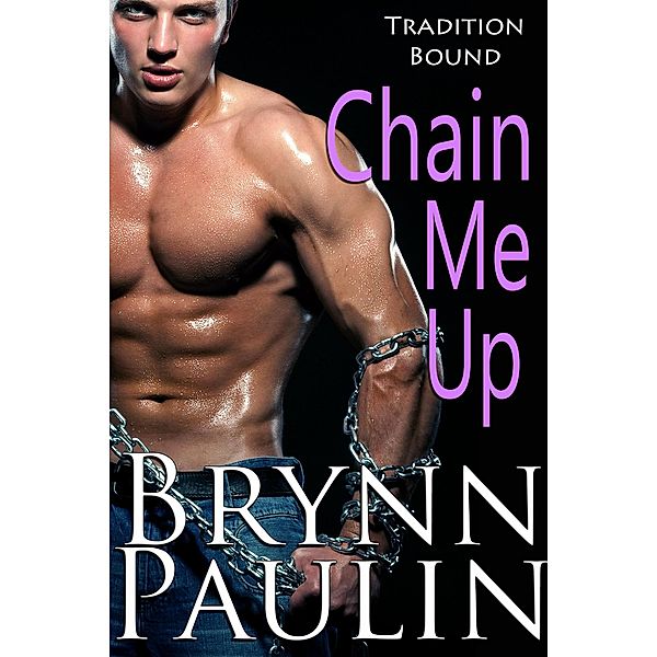 Chain Me Up (Tradition Bound, #3) / Tradition Bound, Brynn Paulin