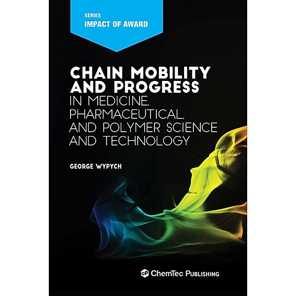 Chain Mobility and Progress in Medicine, Pharmaceuticals, and Polymer Science and Technology, George Wypych