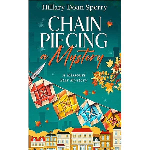 Chain Piecing a Mystery (A Missouri Star Mystery, #1) / A Missouri Star Mystery, Hillary Doan Sperry