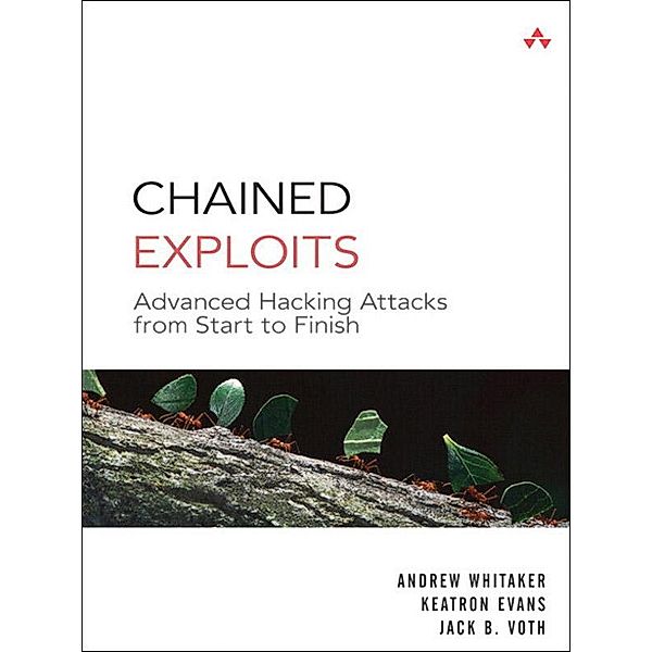 Chained Exploits, Andrew Whitaker, Keatron Evans, Jack Voth