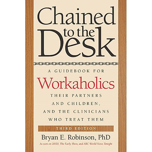 Chained to the Desk (Third Edition), Bryan E. Robinson