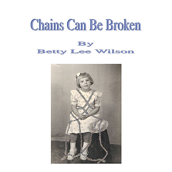 Chains Can Be Broken, Betty Lee Wilson