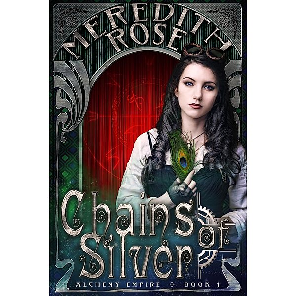 Chains of Silver (Alchemy Empire, #1) / Alchemy Empire, Meredith Rose