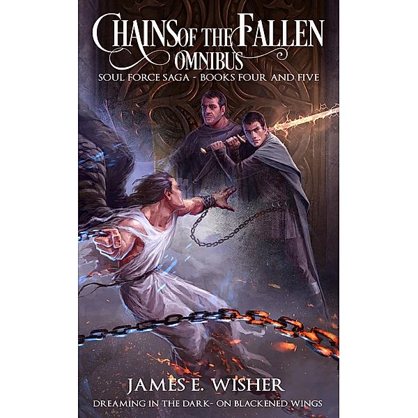 Chains of the Fallen Omnibus (Soul Force Saga), James E. Wisher