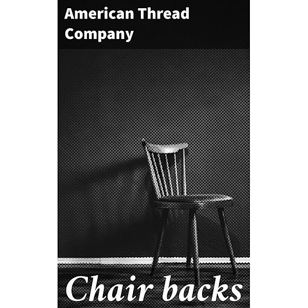 Chair backs, American Thread Company