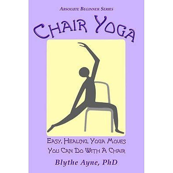Chair Yoga / Absolute Beginner Series, Blythe Ayne