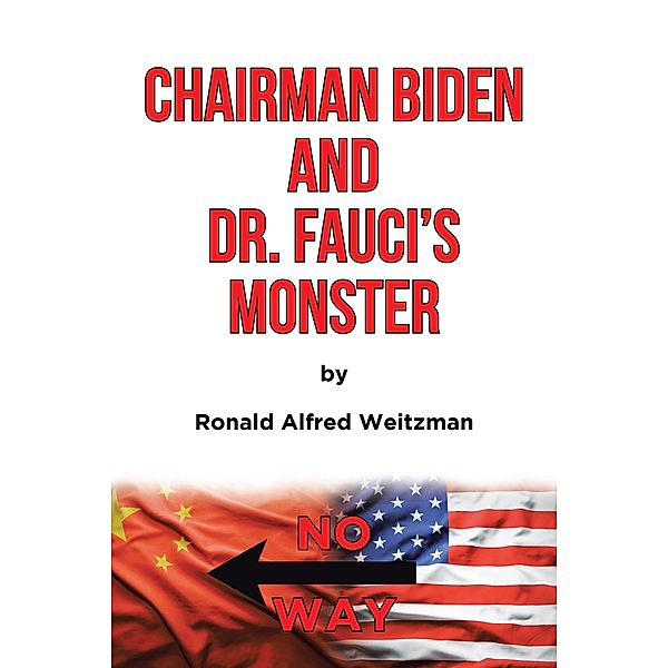 Chairman Biden and Dr. Fauci's Monster, Ronald Alfred Weitzman