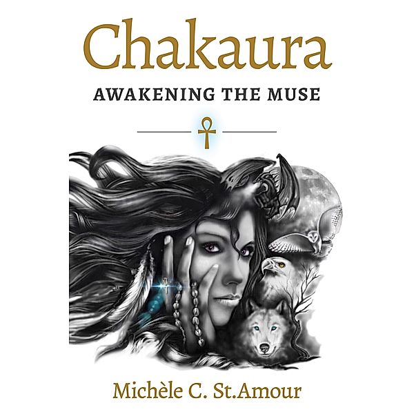 Chakaura: Awakening the Muse, Michele C. St. Amour