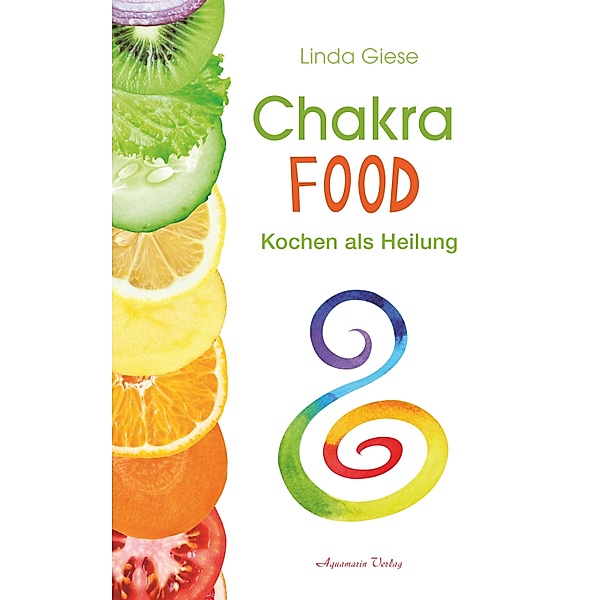 Chakra-Food: Kochen als Heilung, Linda Giese