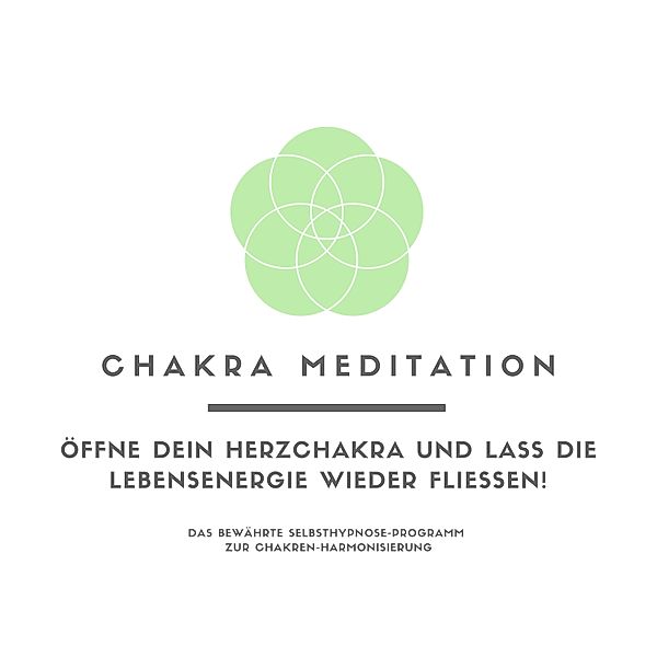 Chakra Meditation: Öffne Dein Herzchakra und lass die Lebensenergie wieder fließen!, Patrick Lynen, Tanja Kohl