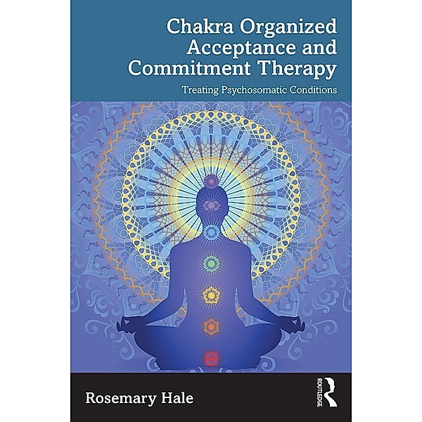 Chakra Organized Acceptance and Commitment Therapy, Rosemary Hale