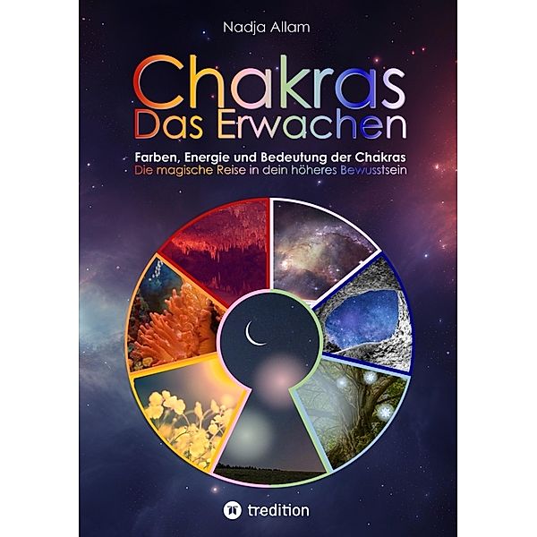 Chakras - Das Erwachen. Uraltes Wissen verwoben in ein magisches Abenteuermärchen der neuen Zeit - für die inneren Kinder von Menschen jeden Alters., Nadja Allam