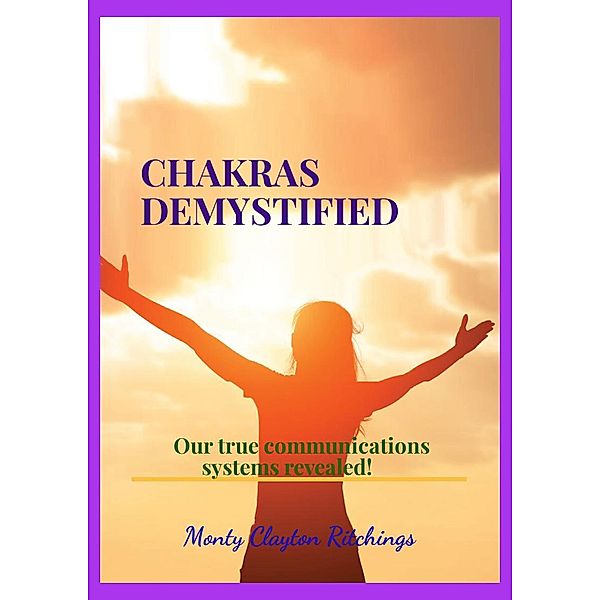 Chakras Demystified (Embracing The Blend, #1) / Embracing The Blend, Monty Clayton Ritchings