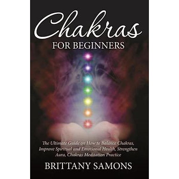 Chakras For Beginners / Mihails Konoplovs, Brittany Samons