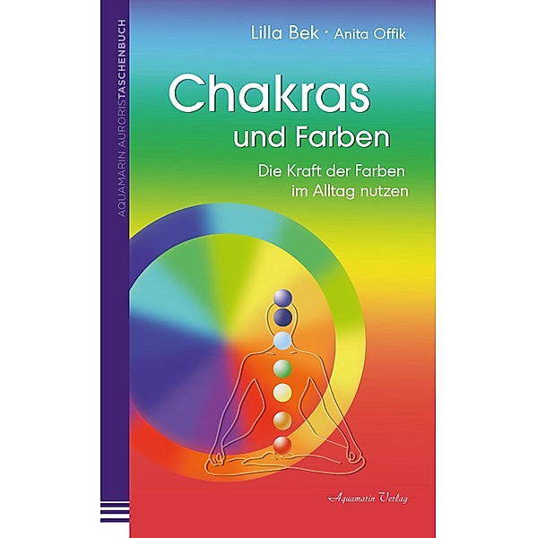 Chakras und Farben: Die Kraft der Farben im Alltag leben, Lilla Bek, Anita Offik