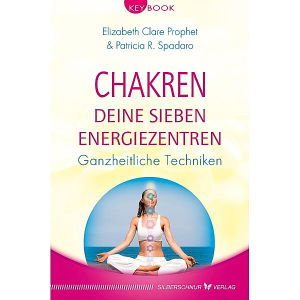 Chakren - Deine sieben Energiezentren / KeyBook, Elizabeth Clare Prophet, Patricia R. Spadaro