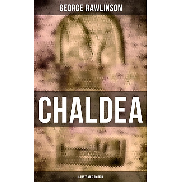 CHALDEA (Illustrated Edition), George Rawlinson
