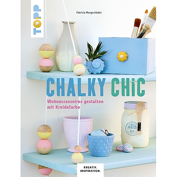 Chalky Chic / Kreativ. Inspiration., Patricia Morgenthaler