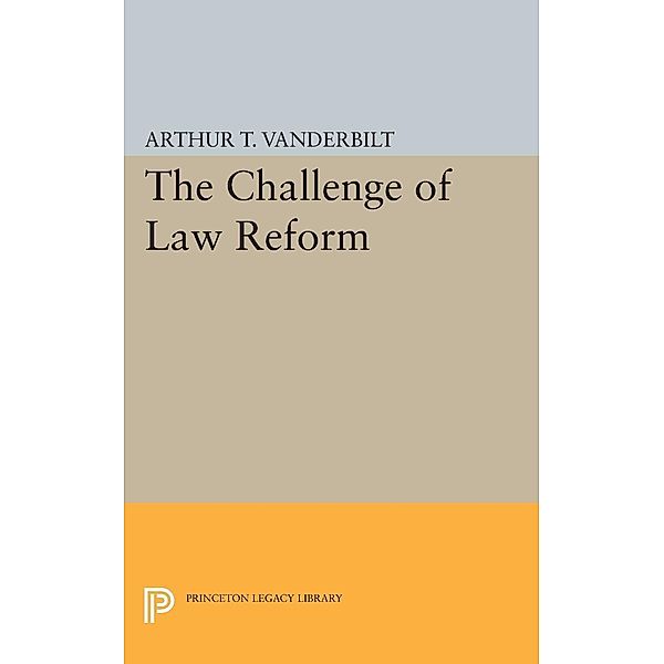Challenge of Law Reform / Princeton Legacy Library Bd.2130, Arthur T. Vanderbilt