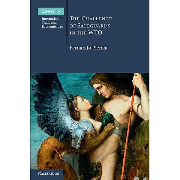 Challenge of Safeguards in the WTO / Cambridge International Trade and Economic Law, Fernando Pierola